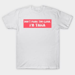 Don't Park Too Close I'm Thick Bumper T-Shirt